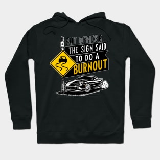 But officer the sign said to do a burnout eight Hoodie